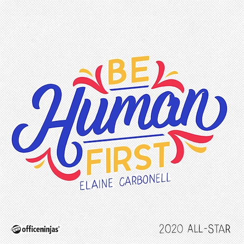 A hand-lettered digital graphic created exclusively for the 2020 OfficeNinjas All-Star Awards, featuring the quote, “Be human first.”